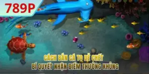 Cách Bắn Cá To Dễ Chết - Bí Quyết Nhận Điểm Thưởng Khủng