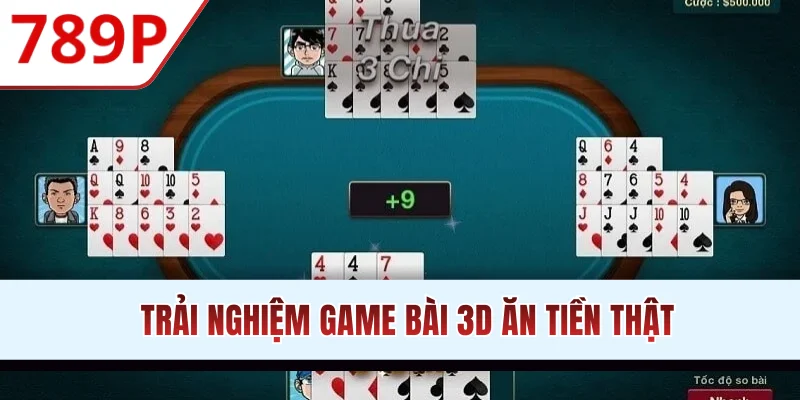 Trải nghiệm game bài 3D ăn tiền thật