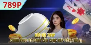 Xóc Đĩa 789P - Trải Nghiệm Chân Thực Từng Ván Cược Hấp Dẫn